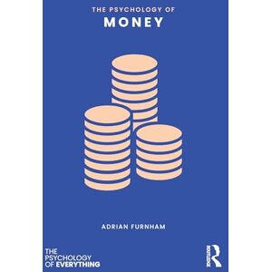 Furnham, Adrian The Psychology of Money (The Psychology of Everything) Furnham, Adrian The Psychology of Money (The Psychology of Everything)