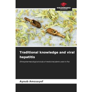 Amssayef, Ayoub Traditional knowledge and viral hepatitis: Ethnopharmacological study of medicinal plants used in Fez Amssayef, Ayoub Traditional knowledge and viral hepatitis: Ethnopharmacological study of medicinal plants used in Fez