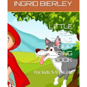 BIERLEY, INGRID LITTLE RED RIDING HOOD COLORING BOOK: For kids 5-9 yrs old BIERLEY, INGRID LITTLE RED RIDING HOOD COLORING BOOK: For kids 5-9 yrs old
