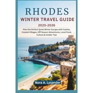 Lysander, Nora A. Rhodes Winter Travel Guide 2025–2026: Plan the Perfect Quiet Winter Escape with Castles, Coastal Villages, Off-Season Adventures, Local Food, Culture & Insider Tips Lysander, Nora A. Rhodes Winter Travel Guide 2025–2026: Plan the Perfect Quiet Winter Escape with Castles, Coastal Villages, Off-Season Adventures, Local Food, Culture & Insider Tips