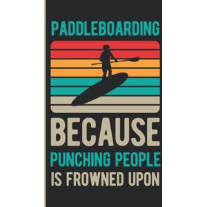 Publishing, Piston Retro Paddleboarding Because Punching People Is Frowned Upon: Paddleboarding Gifts Hardcover & Hardback Funny Blank Lined Paddle Board Journal Gift For Paddlers (Paddle Board Gift Ideas) Publishing, Piston Retro Paddleboarding Because Punching People Is Frowned Upon: Paddleboarding Gifts Hardcover & Hardback Funny Blank Lined Paddle Board Journal Gift For Paddlers (Paddle Board Gift Ideas)