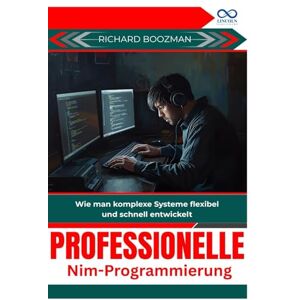 BOOZMAN, RICHARD Professionelle NimProgrammierung: Wie man komplexe Systeme flexibel und schnell entwickelt BOOZMAN, RICHARD Professionelle NimProgrammierung: Wie man komplexe Systeme flexibel und schnell entwickelt