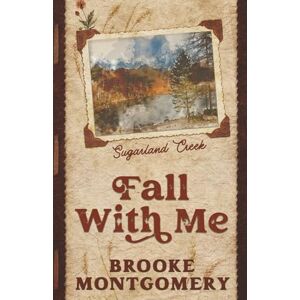 Montgomery, Brooke Fall With Me (Alternate Special Edition Cover): 3 (Sugarland Creek) Montgomery, Brooke Fall With Me (Alternate Special Edition Cover): 3 (Sugarland Creek)