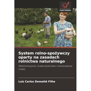 Demattê Filho, Luiz Carlos System rolno-spożywczy oparty na zasadach rolnictwa naturalnego: Wielofunkcyjność, rozwój terytorialny i zrównoważony rozwój: Wielofunkcyjno¿¿, rozwój terytorialny i zrównowa¿ony rozwój Demattê Filho, Luiz Carlos System rolno-spożywczy oparty na zasadach rolnictwa naturalnego: Wielofunkcyjność, rozwój terytorialny i zrównoważony rozwój: Wielofunkcyjno¿¿, rozwój terytorialny i zrównowa¿ony rozwój