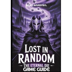 GAMEVEIL, DREX LOST IN RANDOM: THE ETERNAL DIE GAME GUIDE: Unlock every secret and master fate with step-by-step combat tips and in-depth exploration strategies GAMEVEIL, DREX LOST IN RANDOM: THE ETERNAL DIE GAME GUIDE: Unlock every secret and master fate with step-by-step combat tips and in-depth exploration strategies