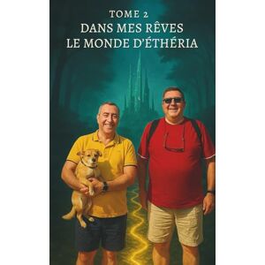 Balcon-Hermand, Cédric Dans mes rêves – Tome 2 : Le Monde d’Éthéria (Dans mes rêves Le Voyage Initiative de Pascal et Cédric TOME 1) Balcon-Hermand, Cédric Dans mes rêves – Tome 2 : Le Monde d’Éthéria (Dans mes rêves Le Voyage Initiative de Pascal et Cédric TOME 1)