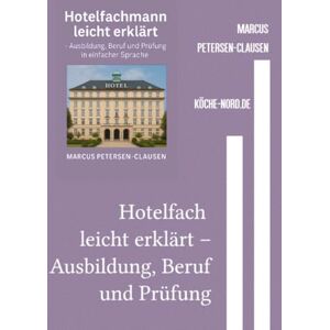 Petersen - Clausen, Marcus PC Hotelfach leicht erklärt – Ausbildung, Beruf und Prüfung: Das große Praxisbuch mit 56 Kapiteln, Quizfragen und Alltagstipps für Auszubildende, Berufseinsteiger und Menschen mit Lernschwierigkeiten Petersen - Clausen, Marcus PC Hotelfach leicht erklärt – Ausbildung, Beruf und Prüfung: Das große Praxisbuch mit 56 Kapiteln, Quizfragen und Alltagstipps für Auszubildende, Berufseinsteiger und Menschen mit Lernschwierigkeiten