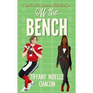 Chacon, Tiffany Noelle Off the Bench: A Clean Football Romantic Comedy: A Sweet & Clean Football Romantic Comedy: 1 (Sports in the Sunshine State RomComs) Chacon, Tiffany Noelle Off the Bench: A Clean Football Romantic Comedy: A Sweet & Clean Football Romantic Comedy: 1 (Sports in the Sunshine State RomComs)