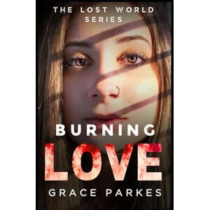 Parkes, Grace Burning Love: A Lesbian/Sapphic Apocalyptic Romance (The Lost World) Parkes, Grace Burning Love: A Lesbian/Sapphic Apocalyptic Romance (The Lost World)