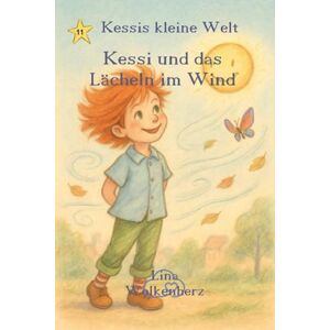 Wolkenherz, Lina Kessi und das Lächeln im Wind: Wie ein kleines Lächeln eine ganze Stadt verzaubert – eine warmherzige Vorlesegeschichte über Freude, Freundlichkeit und magische Momente (Kessis kleine Welt) Wolkenherz, Lina Kessi und das Lächeln im Wind: Wie ein kleines Lächeln eine ganze Stadt verzaubert – eine warmherzige Vorlesegeschichte über Freude, Freundlichkeit und magische Momente (Kessis kleine Welt)