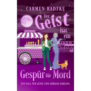 Radtke, Carmen Der Geist hat ein Gespür für Mord (ein Cosy-Krimi): Ein Fall für Genie und Adriana Darling Radtke, Carmen Der Geist hat ein Gespür für Mord (ein Cosy-Krimi): Ein Fall für Genie und Adriana Darling