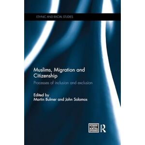 Muslims, Migration and Citizenship: Processes of Inclusion and Exclusion (Ethnic and Racial Studies) Muslims, Migration and Citizenship: Processes of Inclusion and Exclusion (Ethnic and Racial Studies)