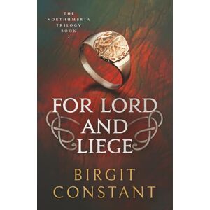 Constant, Birgit For Lord and Liege: A gripping historical adventure thriller set in Norman England: 2 (The Northumbria Trilogy) Constant, Birgit For Lord and Liege: A gripping historical adventure thriller set in Norman England: 2 (The Northumbria Trilogy)