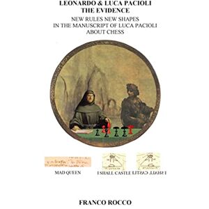 Rocco, Franco Leonardo & Luca Pacioli the Evidence: New Rules New Shapes in the Manuscript of Luca Pacioli about chess Rocco, Franco Leonardo & Luca Pacioli the Evidence: New Rules New Shapes in the Manuscript of Luca Pacioli about chess