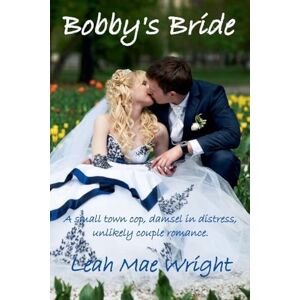 Wright, Leah Mae Bobby's Bride: A small town cop, damsel in distress, unlikely couple romance.: 3 (Heart's Destiny) Wright, Leah Mae Bobby's Bride: A small town cop, damsel in distress, unlikely couple romance.: 3 (Heart's Destiny)