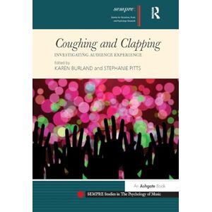 Coughing and Clapping: Investigating Audience Experience (SEMPRE Studies in The Psychology of Music) Coughing and Clapping: Investigating Audience Experience (SEMPRE Studies in The Psychology of Music)