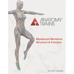 Myers, Thomas Anatomy Trains Myofascial Meridians Structure & Function Study Guide Myers, Thomas Anatomy Trains Myofascial Meridians Structure & Function Study Guide