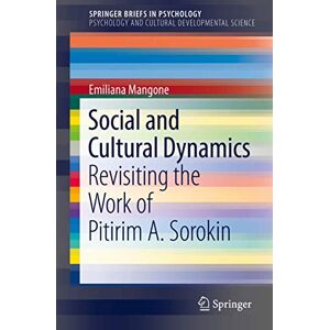 Mangone, Emiliana Social and Cultural Dynamics: Revisiting the Work of Pitirim A. Sorokin (SpringerBriefs in Psychology) Mangone, Emiliana Social and Cultural Dynamics: Revisiting the Work of Pitirim A. Sorokin (SpringerBriefs in Psychology)