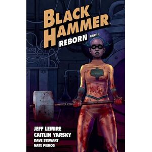 Lemire Black Hammer Volume 5: Reborn Part One Lemire Black Hammer Volume 5: Reborn Part One