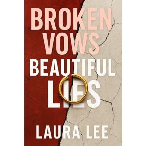 Lee Broken Vows Beautiful Lies: A Psychological Memoir of Love, Lies, and the Cost of Truth Lee Broken Vows Beautiful Lies: A Psychological Memoir of Love, Lies, and the Cost of Truth