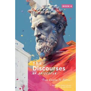 EPICTETUS The Discourses of (Book 4) – From Lesson To Action!: Adapted For Today's Reader Bringing Stoic Philosophy to the Present (' ... From Lesson to Action! Bringing Stoic) EPICTETUS The Discourses of (Book 4) – From Lesson To Action!: Adapted For Today's Reader Bringing Stoic Philosophy to the Present (' ... From Lesson to Action! Bringing Stoic)