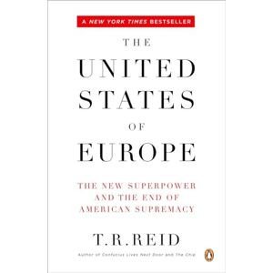 Reid, T. R. The United States of Europe: The New Superpower and the End of American Supremacy Reid, T. R. The United States of Europe: The New Superpower and the End of American Supremacy