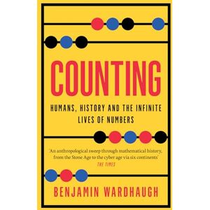 Wardhaugh, Benjamin Counting: Humans, History and the Infinite Lives of Numbers Wardhaugh, Benjamin Counting: Humans, History and the Infinite Lives of Numbers