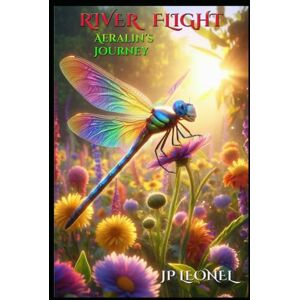 LEONEL, JP RIVER FLIGHT: AERALIN'S JOURNEY LEONEL, JP RIVER FLIGHT: AERALIN'S JOURNEY