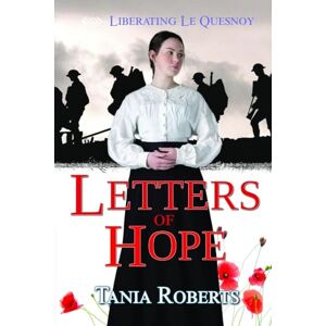 Roberts Letters of Hope: 1 (Liberating Le Quesnoy) Roberts Letters of Hope: 1 (Liberating Le Quesnoy)