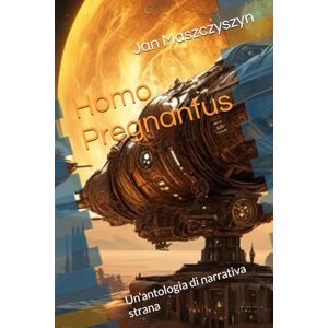 Maszczyszyn, Jan Homo Pregnantus: Un'antologia di narrativa strana Maszczyszyn, Jan Homo Pregnantus: Un'antologia di narrativa strana