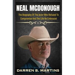 Martins, Darren B. NEAL MCDONOUGH: The Biography Of The Actor Who Refused To Compromise And The Life He Embraced Martins, Darren B. NEAL MCDONOUGH: The Biography Of The Actor Who Refused To Compromise And The Life He Embraced