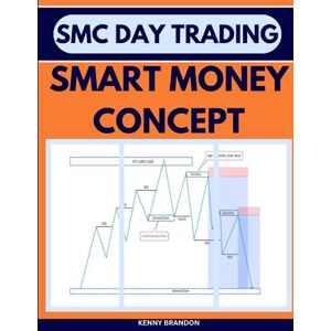 Brandon, Kenny SMART MONEY CONCEPT: DAY TRADING WITH ORDER BLOCK REFINEMENT, BREAKER BLOCK, BOS, MITIGATION, DAILY SESSION RANGE, PRICE ACTION IMBALANCES LIQUIDITY POOLS AND MANIPULATION, MARKET STRUCTURE TRADING Brandon, Kenny SMART MONEY CONCEPT: DAY TRADING WITH ORDER BLOCK REFINEMENT, BREAKER BLOCK, BOS, MITIGATION, DAILY SESSION RANGE, PRICE ACTION IMBALANCES LIQUIDITY POOLS AND MANIPULATION, MARKET STRUCTURE TRADING