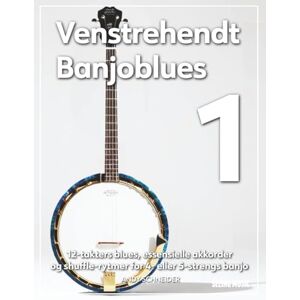 Schneider, Andy Venstrehendt Banjoblues 1: 12-takters blues, essensielle akkorder og shuffle-rytmer for 4- eller 5-strengs banjo Schneider, Andy Venstrehendt Banjoblues 1: 12-takters blues, essensielle akkorder og shuffle-rytmer for 4- eller 5-strengs banjo