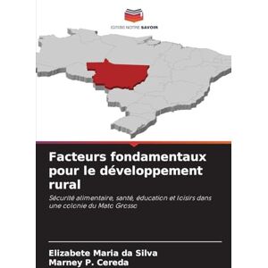 Silva Facteurs fondamentaux pour le développement rural: Sécurité alimentaire, santé, éducation et loisirs dans une colonie du Mato Grosso Silva Facteurs fondamentaux pour le développement rural: Sécurité alimentaire, santé, éducation et loisirs dans une colonie du Mato Grosso