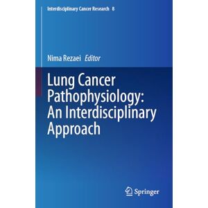Lung Cancer Pathophysiology: An Interdisciplinary Approach (Interdisciplinary Cancer Research, 8) Lung Cancer Pathophysiology: An Interdisciplinary Approach (Interdisciplinary Cancer Research, 8)