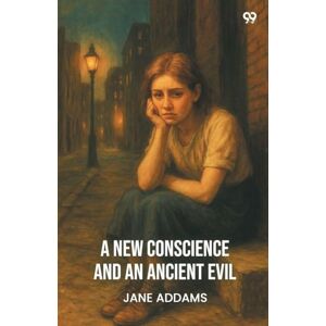 Addams, Jane A New Conscience And An Ancient Evil (Edition1) Addams, Jane A New Conscience And An Ancient Evil (Edition1)