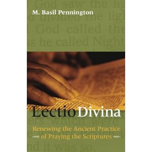 Pennington, M. Basil Lectio Divina: Renewing the Ancient Practice of Praying the Scriptures Pennington, M. Basil Lectio Divina: Renewing the Ancient Practice of Praying the Scriptures