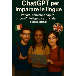 Tech, Tribe ChatGPT per imparare le lingue: Parlare, scrivere e capire con l’intelligenza artificiale, senza stress (Intelligenza Artificiale a Scuola) Tech, Tribe ChatGPT per imparare le lingue: Parlare, scrivere e capire con l’intelligenza artificiale, senza stress (Intelligenza Artificiale a Scuola)