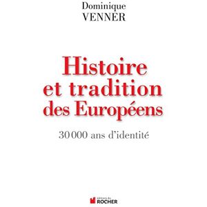Venner, Dominique Histoire et traditions des Européens: 30 000 ans d'identité Venner, Dominique Histoire et traditions des Européens: 30 000 ans d'identité