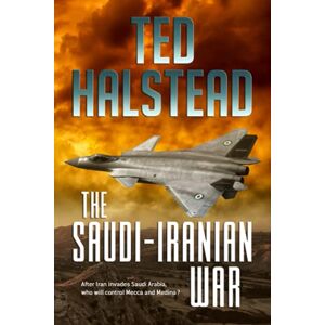 Halstead, Ted The Saudi-Iranian War: 2 (The Russian Agents) Halstead, Ted The Saudi-Iranian War: 2 (The Russian Agents)