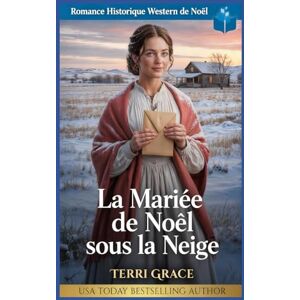 Grace, Terri La Mariée de Noël sous la Neige: Romance Historique Western de Noël (Amour de Noël sous les Étoiles de l'Ouest) Grace, Terri La Mariée de Noël sous la Neige: Romance Historique Western de Noël (Amour de Noël sous les Étoiles de l'Ouest)
