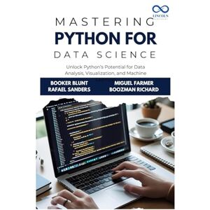 Blunt, Booker Mastering Python for Data Science: Unlock Python’s Potential for Data Analysis, Visualization, and Machine Learning Blunt, Booker Mastering Python for Data Science: Unlock Python’s Potential for Data Analysis, Visualization, and Machine Learning