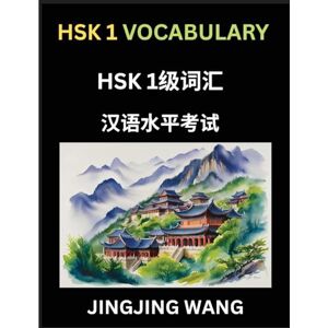 Wang, Jingjing HSK Level 1 Vocabulary- Self-learn Words, Example Sentences, Essays to Prepare HSK 1 Test, A Guide to Prepare and Qualify Mandarin Chinese Language TEST Wang, Jingjing HSK Level 1 Vocabulary- Self-learn Words, Example Sentences, Essays to Prepare HSK 1 Test, A Guide to Prepare and Qualify Mandarin Chinese Language TEST