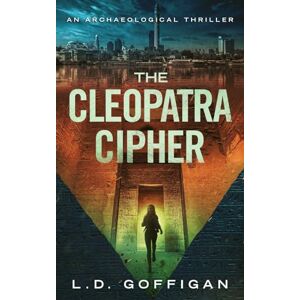 Goffigan, L.D. The Cleopatra Cipher: An Archaeological Thriller (Adrian West Adventures) Goffigan, L.D. The Cleopatra Cipher: An Archaeological Thriller (Adrian West Adventures)