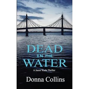 Collins, Donna Dead in the Water (Book 1): A Jason Wade Thriller (Jason Wade Crime Thriller) Collins, Donna Dead in the Water (Book 1): A Jason Wade Thriller (Jason Wade Crime Thriller)