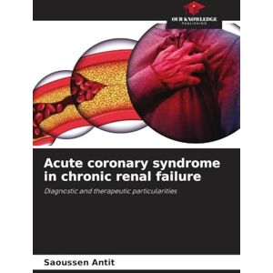 Antit, Saoussen Acute coronary syndrome in chronic renal failure: Diagnostic and therapeutic particularities Antit, Saoussen Acute coronary syndrome in chronic renal failure: Diagnostic and therapeutic particularities