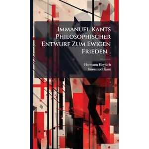 Heynich, Hermann Immanuel Kants Philosophischer Entwurf Zum Ewigen Frieden... Heynich, Hermann Immanuel Kants Philosophischer Entwurf Zum Ewigen Frieden...