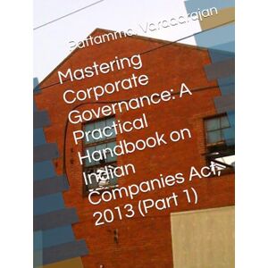 Varadarajan, Pattammal Mastering Corporate Governance: A Practical Handbook on Indian Companies Act, 2013 (Part 1) (Modern Corporate Restructuring) Varadarajan, Pattammal Mastering Corporate Governance: A Practical Handbook on Indian Companies Act, 2013 (Part 1) (Modern Corporate Restructuring)