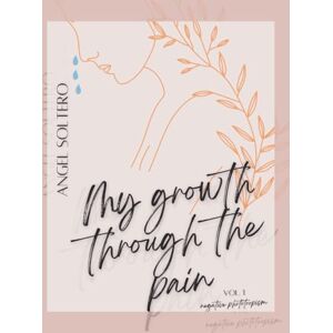 Soltero, Ms. Angel My Growth Through The Pain: Negative Phototropism Soltero, Ms. Angel My Growth Through The Pain: Negative Phototropism