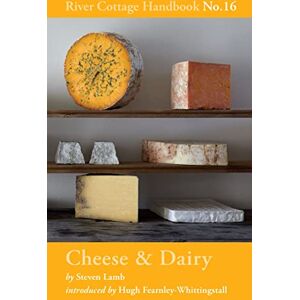 Lamb, Steven Cheese & Dairy: River Cottage Handbook No.16 Lamb, Steven Cheese & Dairy: River Cottage Handbook No.16